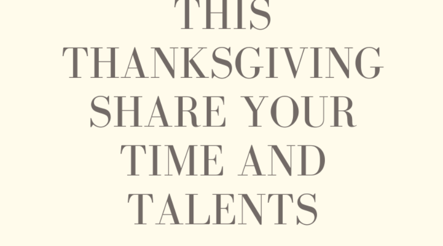 This Thanksgiving, Give your Talents and Time.